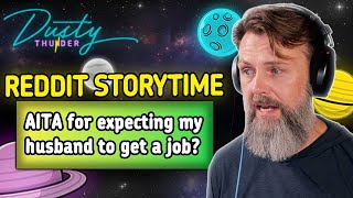 AITA for expecting my husband to get a job? (STORYTIME)
