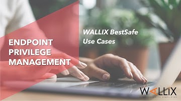 Endpoint Privilege Management (PART 3) - WALLIX BestSafe use cases