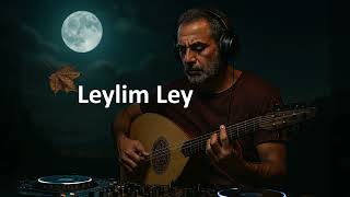 Leylim Ley (Türkçe) [Deep House Style] From Anatolia With Love Resimi