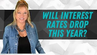 Will Mortgage Interest Rates Drop This Year? | Expert Predictions and Analysis