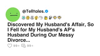 Discovered My Husband's Affair, So I Fell for My Husband's AP's Husband During Our Messy Divorce...