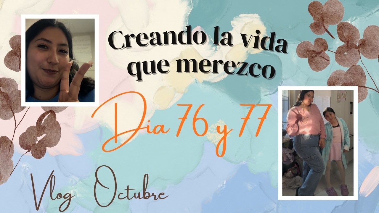 🌻Creando la vida que merezco | Vlog Dia 76 y 77 de Transformacion🌻