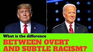 What's the difference between overt and subtle racism?