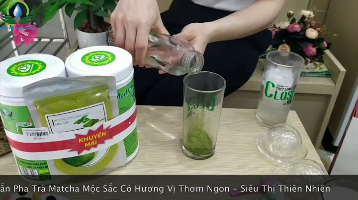 Hướng dẫn pha matcha trà xanh	Informational năm 2024