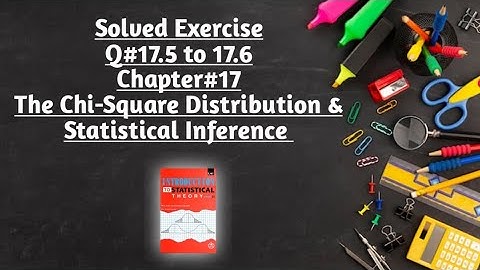 Solved Exercise Q#17.5 & 17.6 (Part#2) ||Chapter#17 ||The Chi-Square Distribution & Statistical Inf