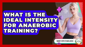 What Is The Ideal Intensity For Anaerobic Training? - Smart Steps to Wellness