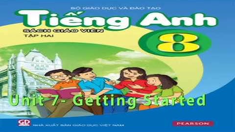 Tiếng Anh, Tiếng Anh 8 - Unit 7- Getting Started