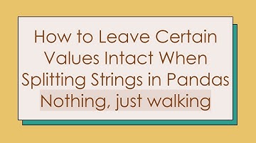 How to Leave Certain Values Intact When Splitting Strings in Pandas Nothing, just walking