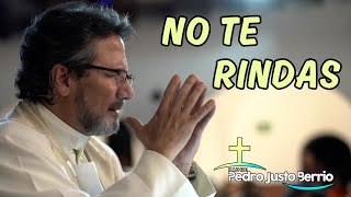 No te rindas | Padre Pedro Justo Berrío