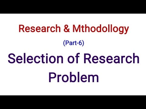 Selection of Research Problem || Research & Methodology || Part- 6 ...