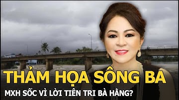 Thảm họa sông Ba, MXH sốc vì lời tiên tri bà Hằng?