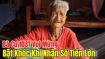 Bà Cụ 103T Vui Mừng Đến Bật Khóc Khi Hôm Nay Được Nhận Quà 