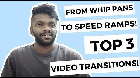 From whip pans to speed ramps Top 3 video transitions