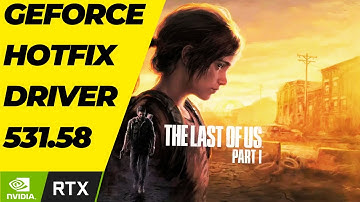 GeForce Hotfix Driver 531.58 For The Last Of Us Part 1