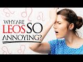 Why Are Leos SO Annoying?