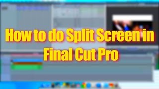 How to Do a Split Screen in Final Cut Pro (tutorial)