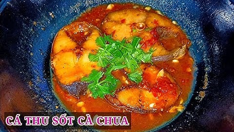 Cách làm món cá thu sốt cà chua ngon hao cơm  - Combo Món Ăn
