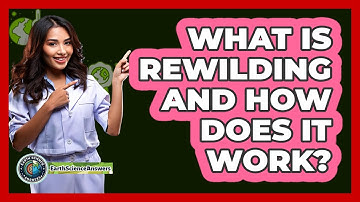 What Is Rewilding And How Does It Work? - Earth Science Answers
