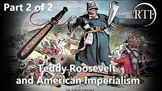 Teddy Roosevelt and American Imperialism (Class 2 of 2)