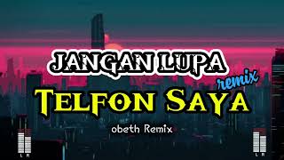 JANGAN LUPA telfon saya 🌴 ||remix||-obeth angkezh}