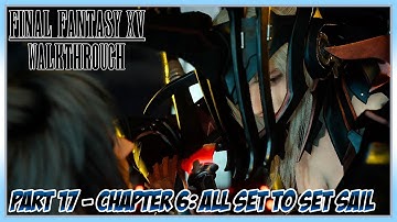 Final Fantasy XV Walkthrough Part 17 - Chapter 6: All Set to Set Sail