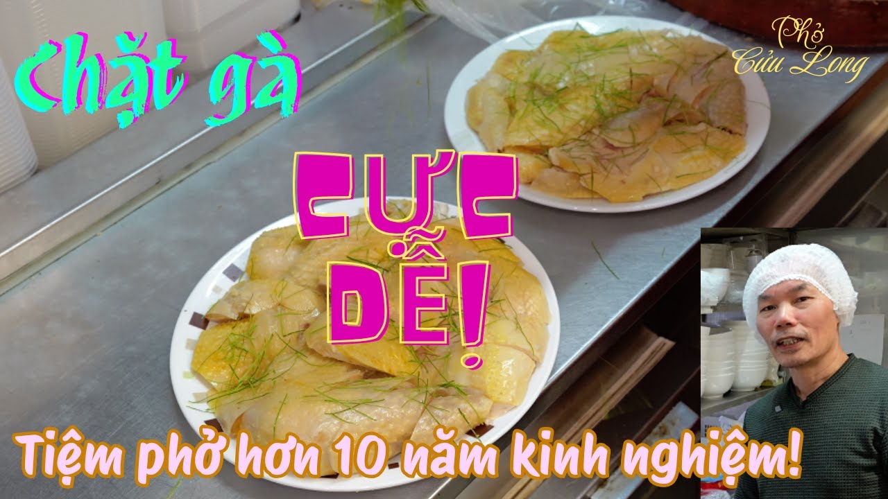 Hướng dẫn chặt gà độc quyền chuẩn nhà hàng của Phở Cửu Long