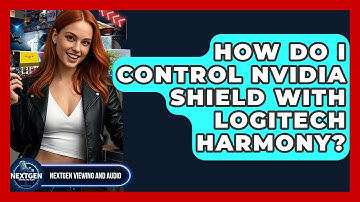 How Do I Control Nvidia Shield With Logitech Harmony? - NextGen Viewing and Audio