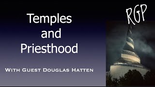 Temples and Priesthood p1- with guest Douglas Hatten