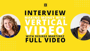 Interview with Desiree Martinez | Making Money With Vertical Video FULL INTERVIEW