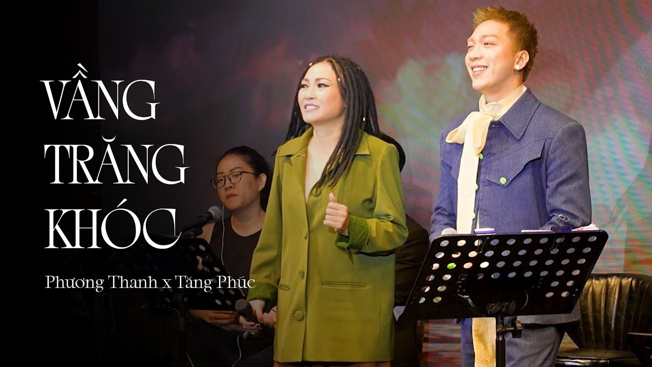 VẦNG TRĂNG KHÓC - PHƯƠNG THANH & TĂNG PHÚC x NGUYỄN VĂN CHUNG