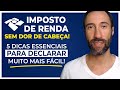5 Dicas para Declarar Imposto de Renda sem Dor de Cabeça