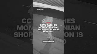 CCTV catches moment Iranian shop in London is targeted