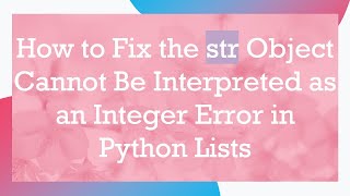How to Fix the str Object Cannot Be Interpreted as an Integer Error in Python Lists