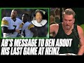 Antonio Brown Has Message For Big Ben Before Last Game At Heinz Field  Pat McAfee Reacts
