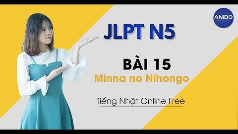 Ngữ Pháp N5 - Bài 15 | Tiếng Nhật Online Anido