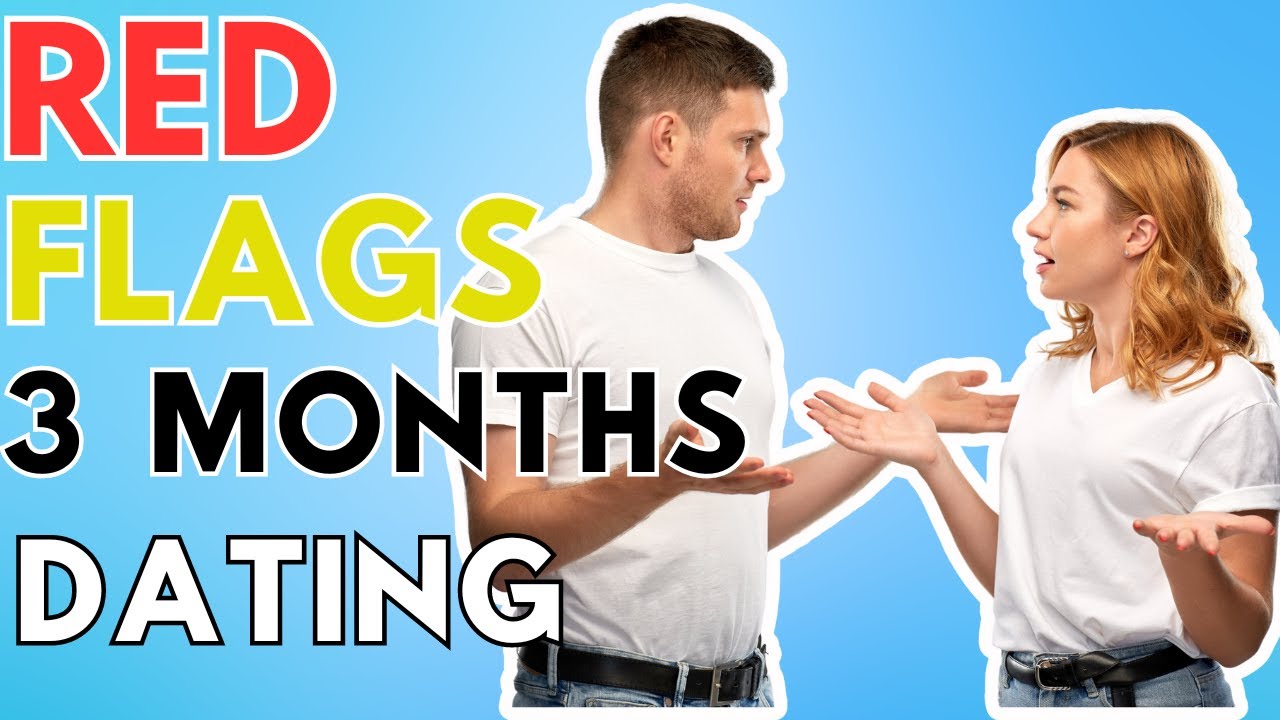 Red Flags After 3 Months Of Dating YouTube