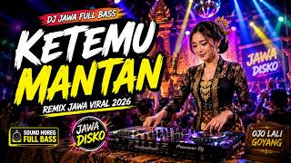 KETEMU MANTAN | DJ JAWA FULL BASS – Remix Jawa Viral 2026 | Sound Horeg Bikin Goyang