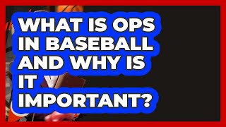 What Is OPS In Baseball And Why Is It Important? - Epic Sports Tales