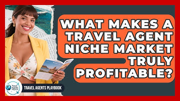 What Makes A Travel Agent Niche Market Truly Profitable? - Travel Agents Playbook