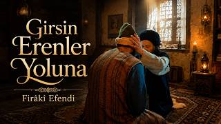 Girsin Erenler Yoluna Firâkî Efendi