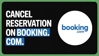 How to Cancel Reservation on Booking.com (Step by Step Guide 2026)