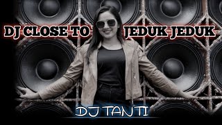 DJ CLOSE TO YOU JEDUK JEDUK MUACHHH