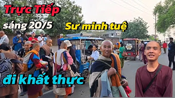 TRỰC TIẾP: SƯ MINH TUỆ VÀ ĐOÀN ĐI KHẤT THỰC SÁNG 20/5 SAU NHIỀU NGÀY KHÔNG ĐI KHẤT THỰC.TUAN VLOG