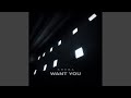 Want You