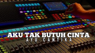 AKU TAK BUTUH CINTA (Lirik lagu) AYU CANTIKA || versi delay