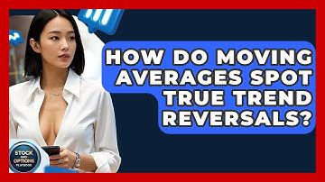 How Do Moving Averages Spot True Trend Reversals? - Stock and Options Playbook