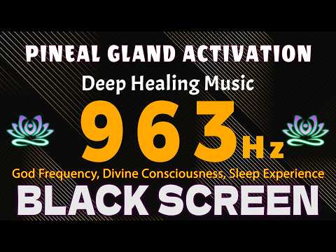 PINEAL GLAND ACTIVATION 963Hz 🙏 God Frequency, Divine Consciousness, Sleep Experience Tonight Now