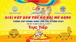 🤼🔴3/5 Vật Sơn Tây 2024. Giải Vật Dân Tộc Hà Nội Mở Rộng. Cup Phùng Hưng 2024.