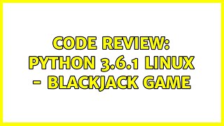 Code Review: Python 3.6.1 Linux - Blackjack game (2 Solutions!!)