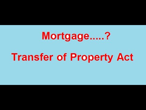 Transfer of Property Act, Mortgage Transfer of Property Act, Mortgage